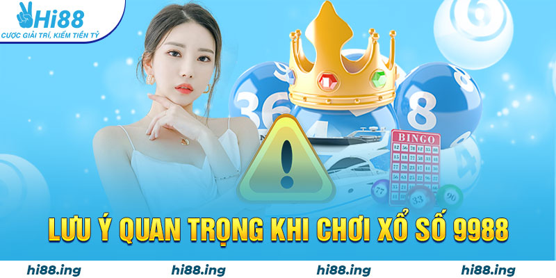 Lưu ý quan trọng khi chơi xổ số 9988