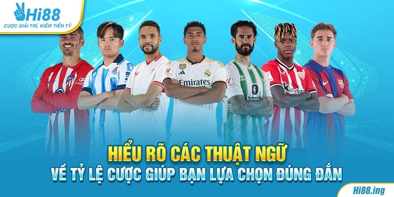 Hiểu rõ các thuật ngữ về tỷ lệ cược giúp bạn lựa chọn đúng đắn