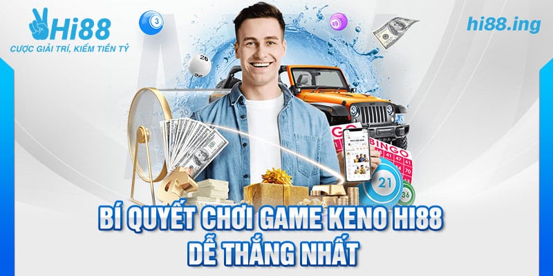 Bí quyết chơi Game Keno Hi88 dễ thắng nhất