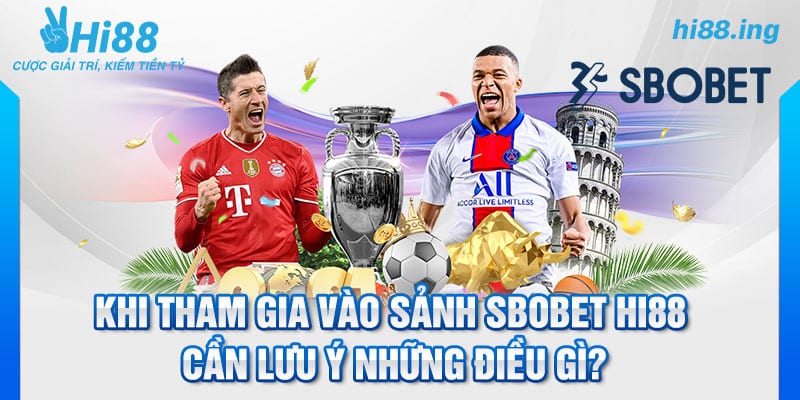 Khi tham gia vào sảnh SBOBET Hi88 cần lưu ý những điều gì?