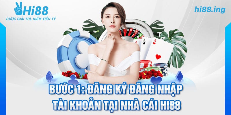 Bước 1: Đăng ký đăng nhập tài khoản tại nhà cái Hi88