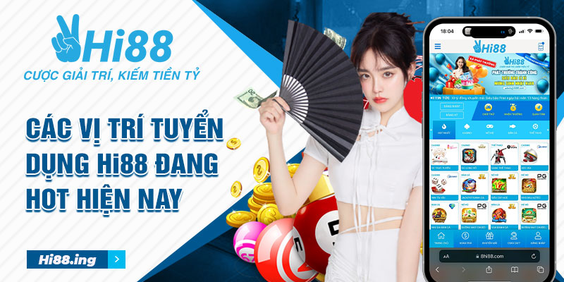 Các vị trí tuyển dụng Hi88 đang hot hiện nay