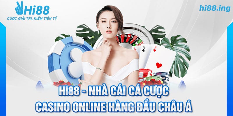 Hi88 - Nhà cái cá cược casino online hàng đầu Châu Á