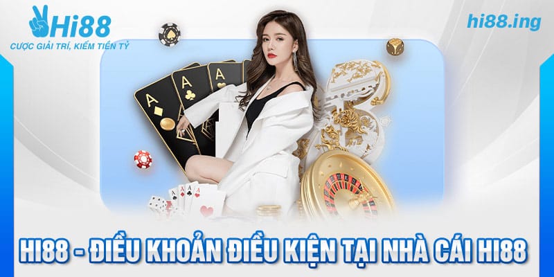 Hi88 - Điều khoản điều kiện tại nhà cái Hi88