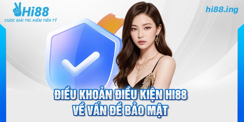 Điều khoản điều kiện Hi88 về vấn đề bảo mật tại nhà cái Hi88