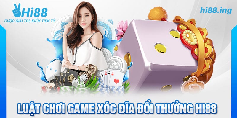 Luật chơi Game xóc đĩa đổi thưởng Hi88