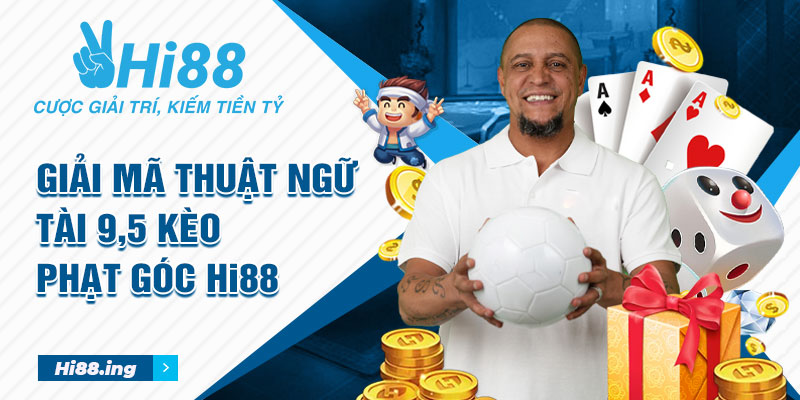 Giải mã thuật ngữ tài 9,5 kèo phạt góc Hi88