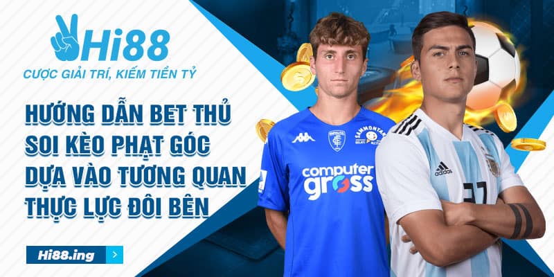 Hướng dẫn bet thủ soi kèo phạt góc dựa vào tương quan thực lực đôi bên