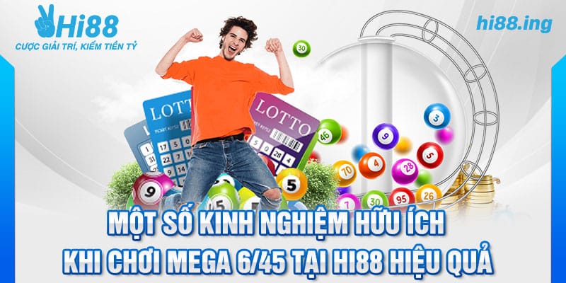 Một số kinh nghiệm hữu ích khi chơi Mega 6/45 tại Hi88 hiệu quả 