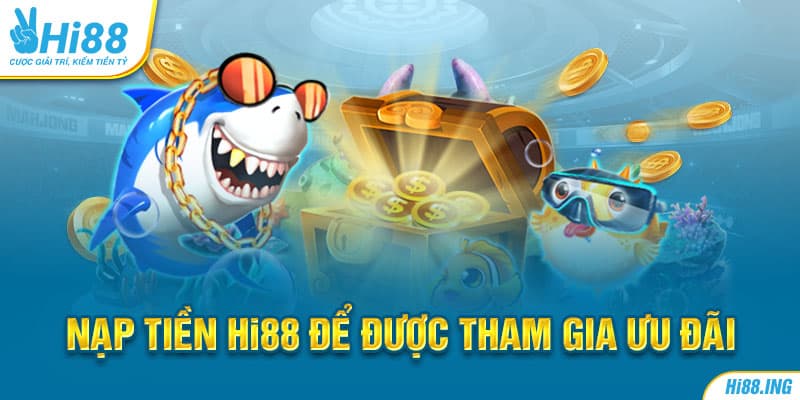 Nạp tiền Hi88 để được tham gia ưu đãi