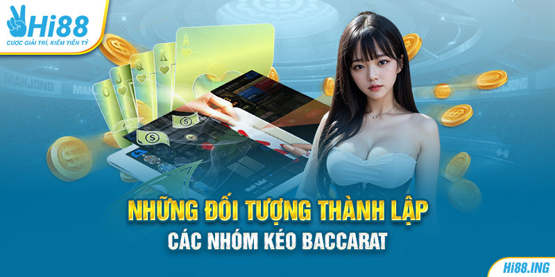 Những đối tượng thành lập các nhóm kéo Baccarat