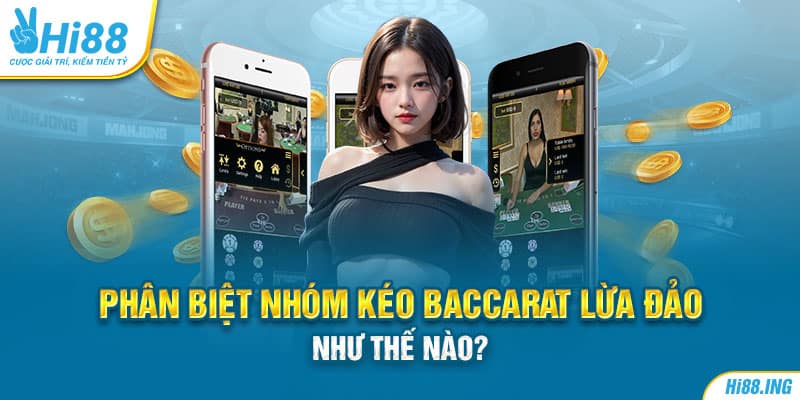 Phân biệt nhóm kéo Baccarat lừa đảo như thế nào?