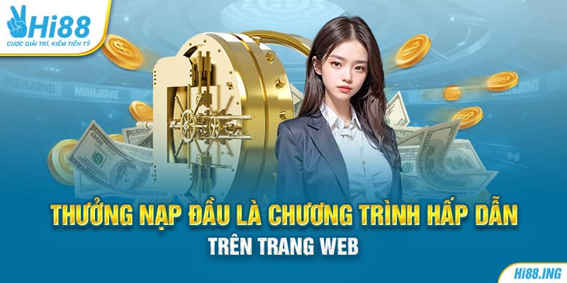 Thưởng nạp đầu là chương trình hấp dẫn trên trang web