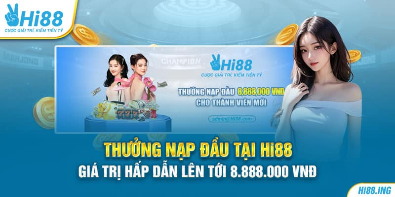 Thưởng Nạp Đầu Tại Hi88 Giá Trị Hấp Dẫn Lên Tới 8.888.000 VNĐ