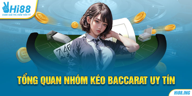 Tổng quan nhóm kéo Baccarat uy tín 