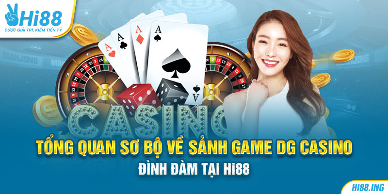 Tổng quan sơ bộ về sảnh game DG Casino đình đàm tại Hi88