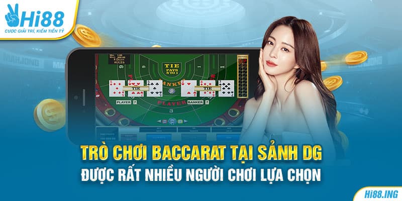 Trò chơi Baccarat tại sảnh DG được rất nhiều người chơi lựa chọn 