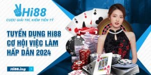 Tuyển dụng Hi88 - Cơ hội việc làm hấp dẫn 2024