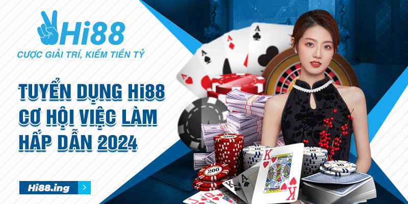 Tuyển dụng Hi88 - Cơ hội việc làm hấp dẫn 2024