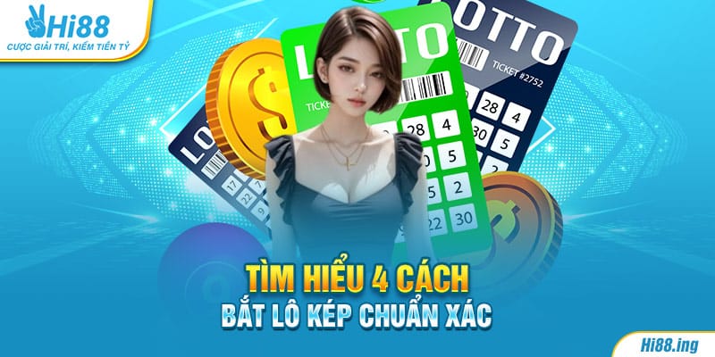 Tìm hiểu 4 cách bắt lô kép chuẩn xác