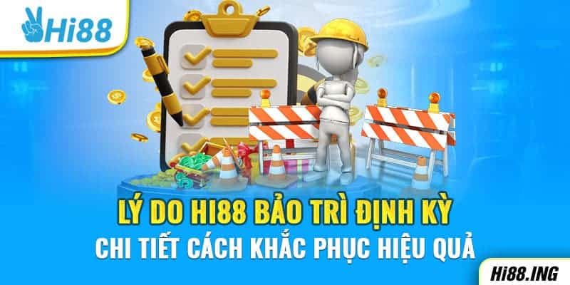 Lý do Hi88 bảo trì định kỳ - Chi tiết cách khắc phục hiệu quả