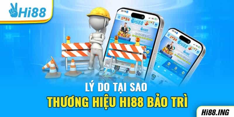 Lý do tại sao thương hiệu Hi88 bảo trì