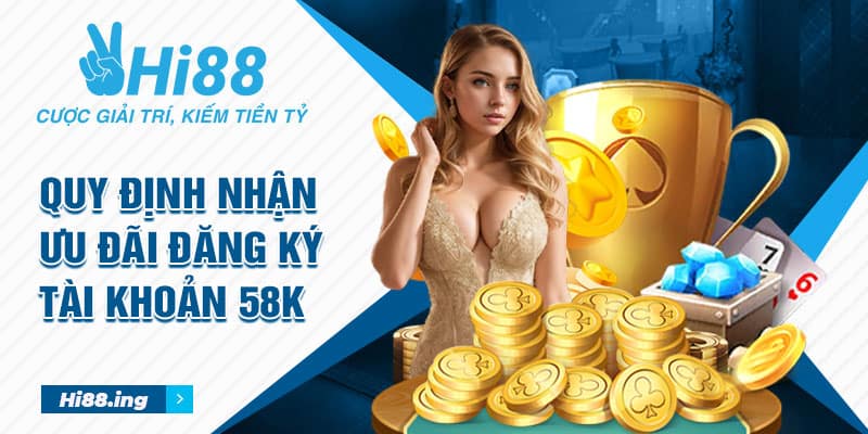 Quy định nhận ưu đãi đăng ký tài khoản 58k